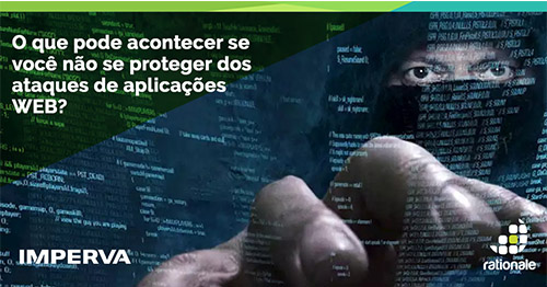 Read more about the article IMPERVA e Rationale, Segurança para aplicações WEB