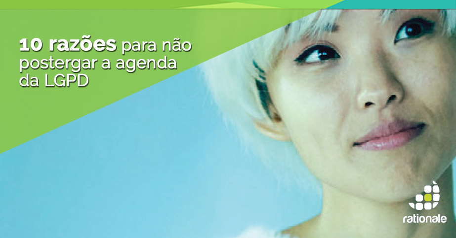 Read more about the article 10 Razões para não postergar a agenda da LGPD