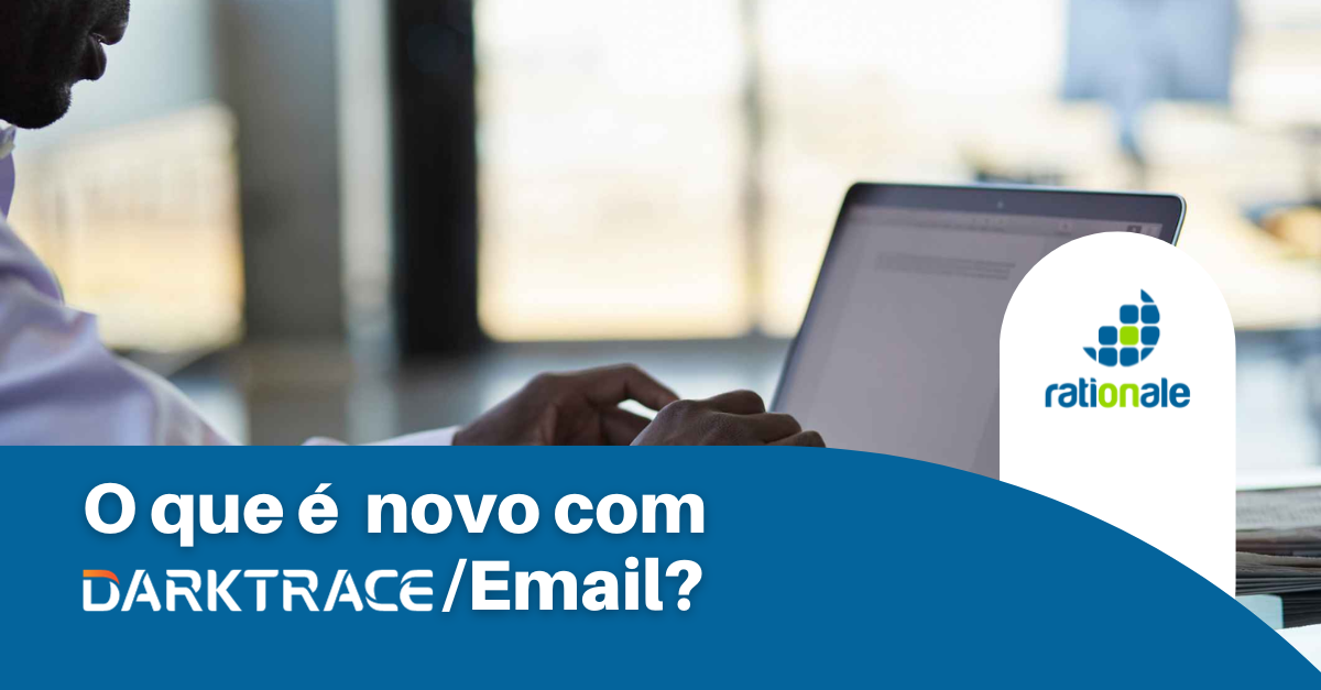 Read more about the article O que é novo com Darktrace/Email?